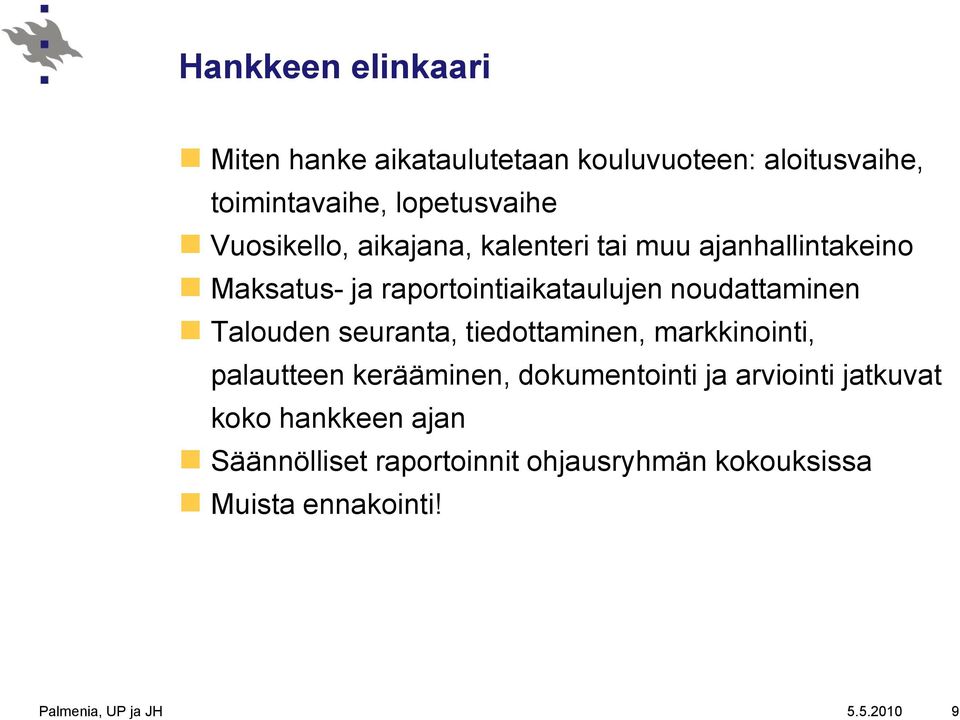 Talouden seuranta, tiedottaminen, markkinointi, palautteen kerääminen, dokumentointi ja arviointi jatkuvat