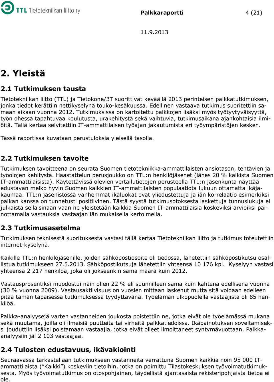 Edellinen vastaava tutkimus suoritettiin samaan aikaan vuonna 2012.