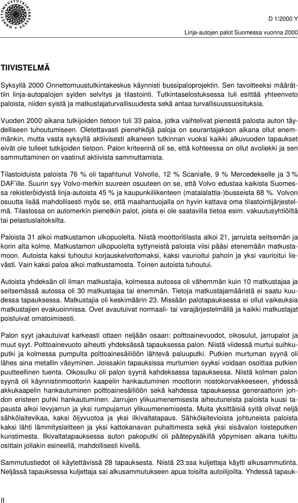 Vuoden 2000 aikana tutkijoiden tietoon tuli 33 paloa, jotka vaihtelivat pienestä palosta auton täydelliseen tuhoutumiseen.
