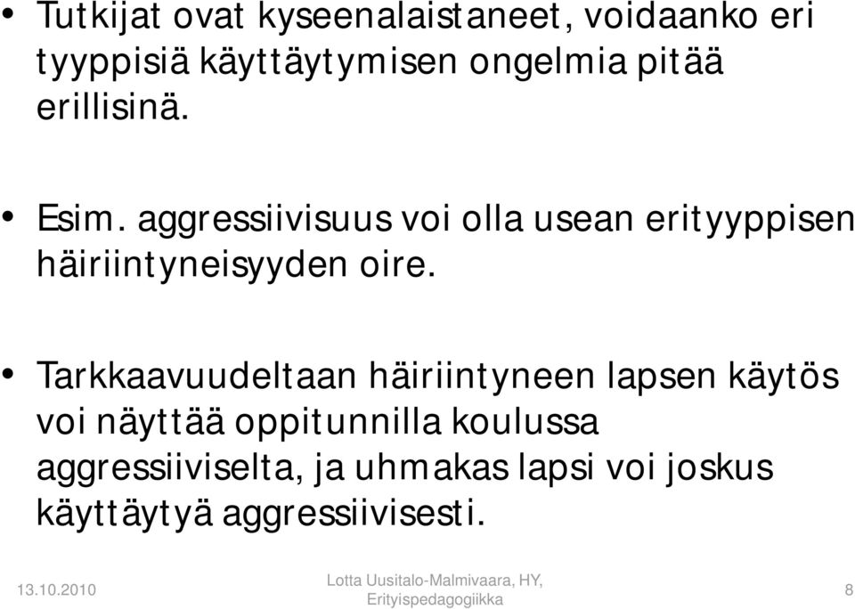 aggressiivisuus voi olla usean erityyppisen häiriintyneisyyden oire.