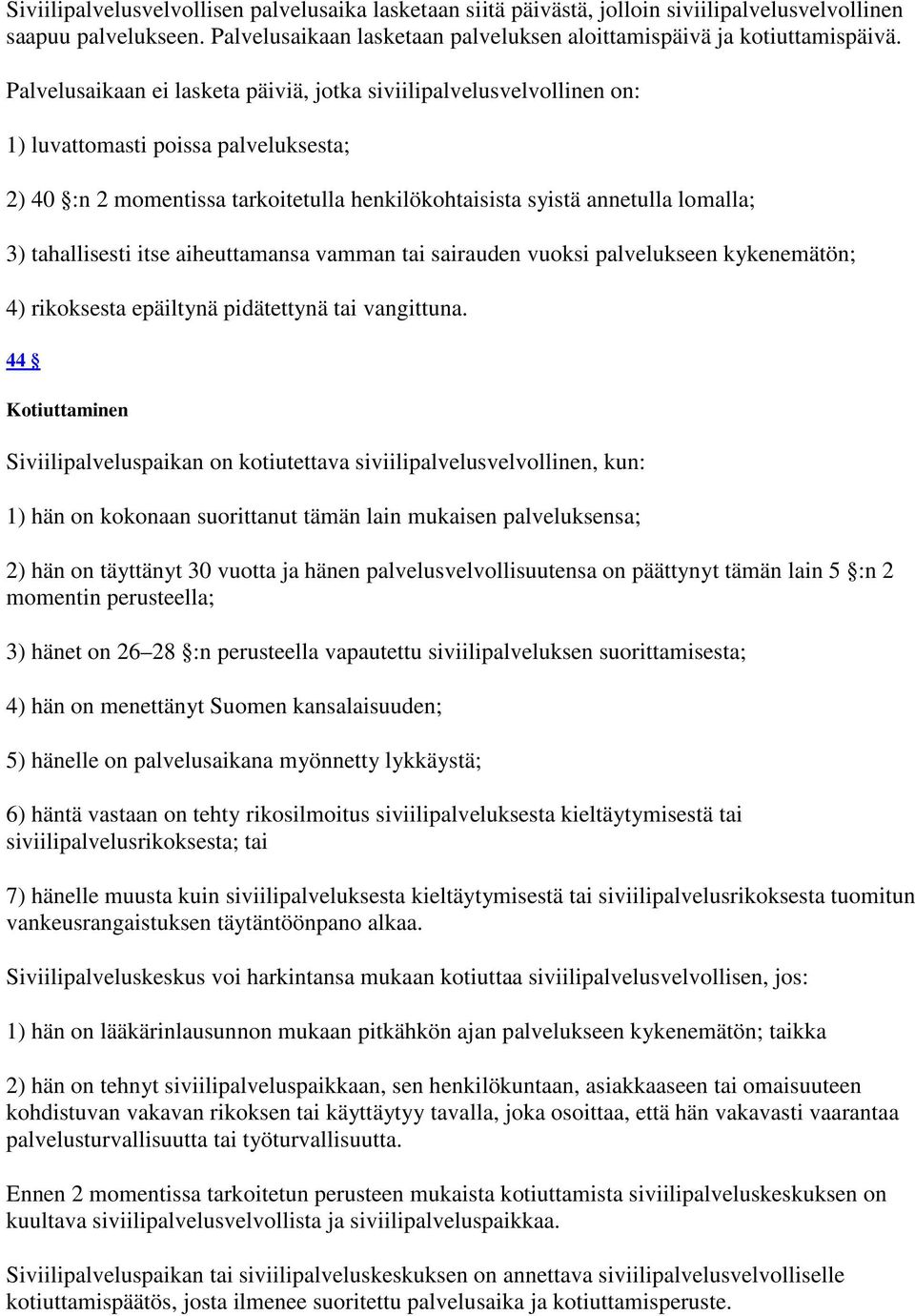 tahallisesti itse aiheuttamansa vamman tai sairauden vuoksi palvelukseen kykenemätön; 4) rikoksesta epäiltynä pidätettynä tai vangittuna.