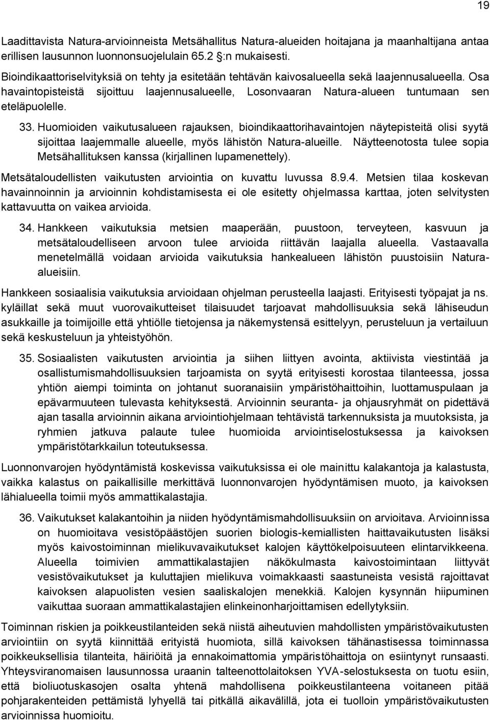 Osa havaintopisteistä sijoittuu laajennusalueelle, Losonvaaran Natura-alueen tuntumaan sen eteläpuolelle. 33.