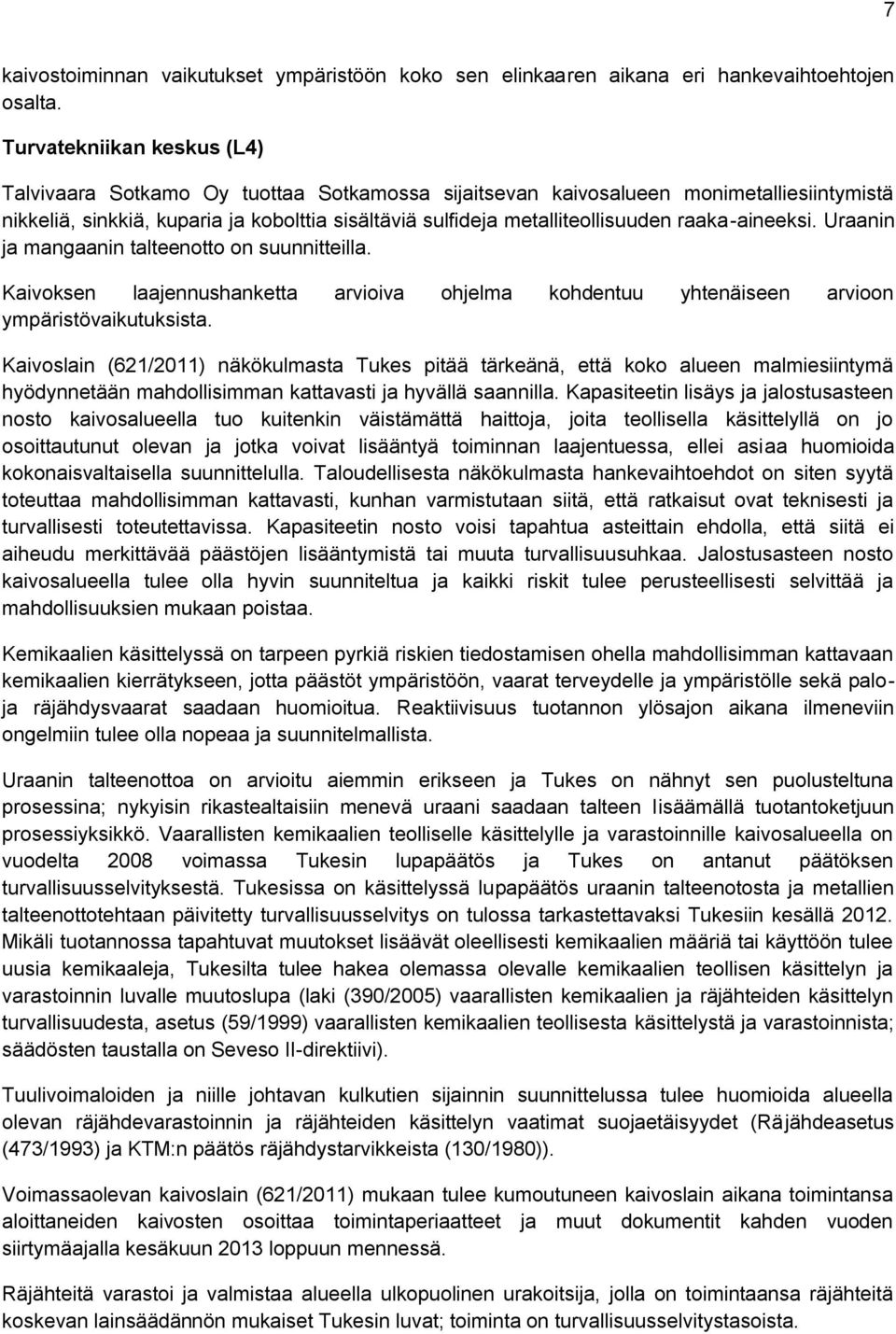 raaka-aineeksi. Uraanin ja mangaanin talteenotto on suunnitteilla. Kaivoksen laajennushanketta arvioiva ohjelma kohdentuu yhtenäiseen arvioon ympäristövaikutuksista.