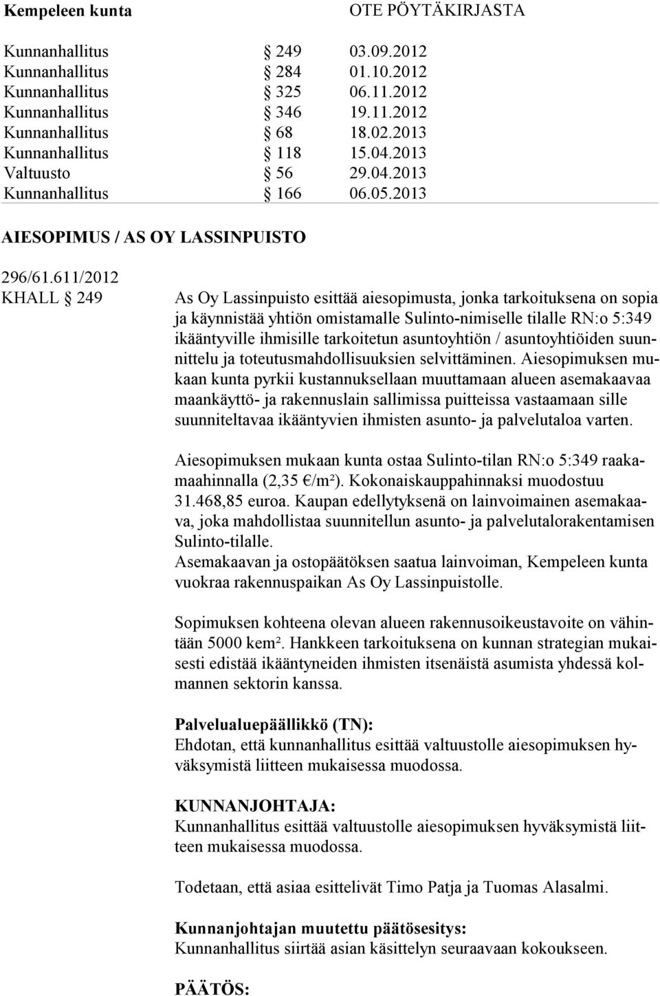 asuntoyhtiön / asuntoyhtiöiden suunnittelu ja toteutusmahdollisuuksien selvittäminen.