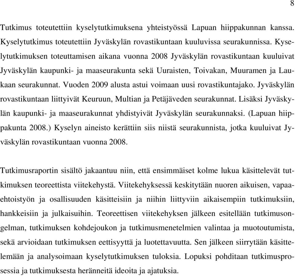 Vuoden 2009 alusta astui voimaan uusi rovastikuntajako. Jyväskylän rovastikuntaan liittyivät Keuruun, Multian ja Petäjäveden seurakunnat.