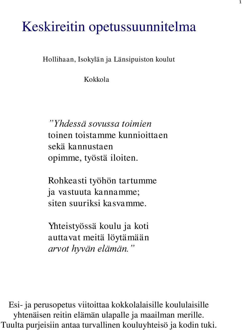 Yhteistyössä koulu ja koti auttavat meitä löytämään arvot hyvän elämän.