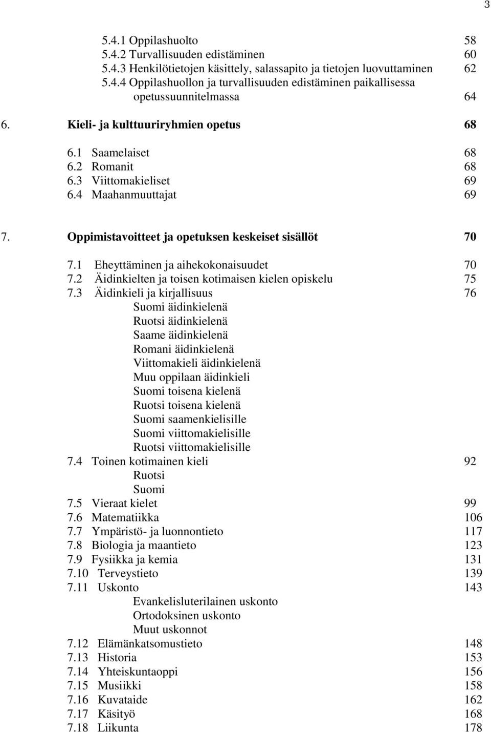1 Eheyttäminen ja aihekokonaisuudet 70 7.2 Äidinkielten ja toisen kotimaisen kielen opiskelu 75 7.