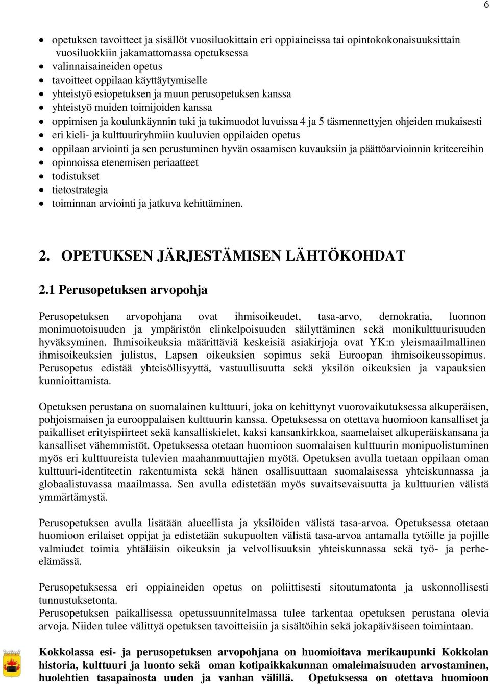 kulttuuriryhmiin kuuluvien oppilaiden opetus oppilaan arviointi ja sen perustuminen hyvän osaamisen kuvauksiin ja päättöarvioinnin kriteereihin opinnoissa etenemisen periaatteet todistukset