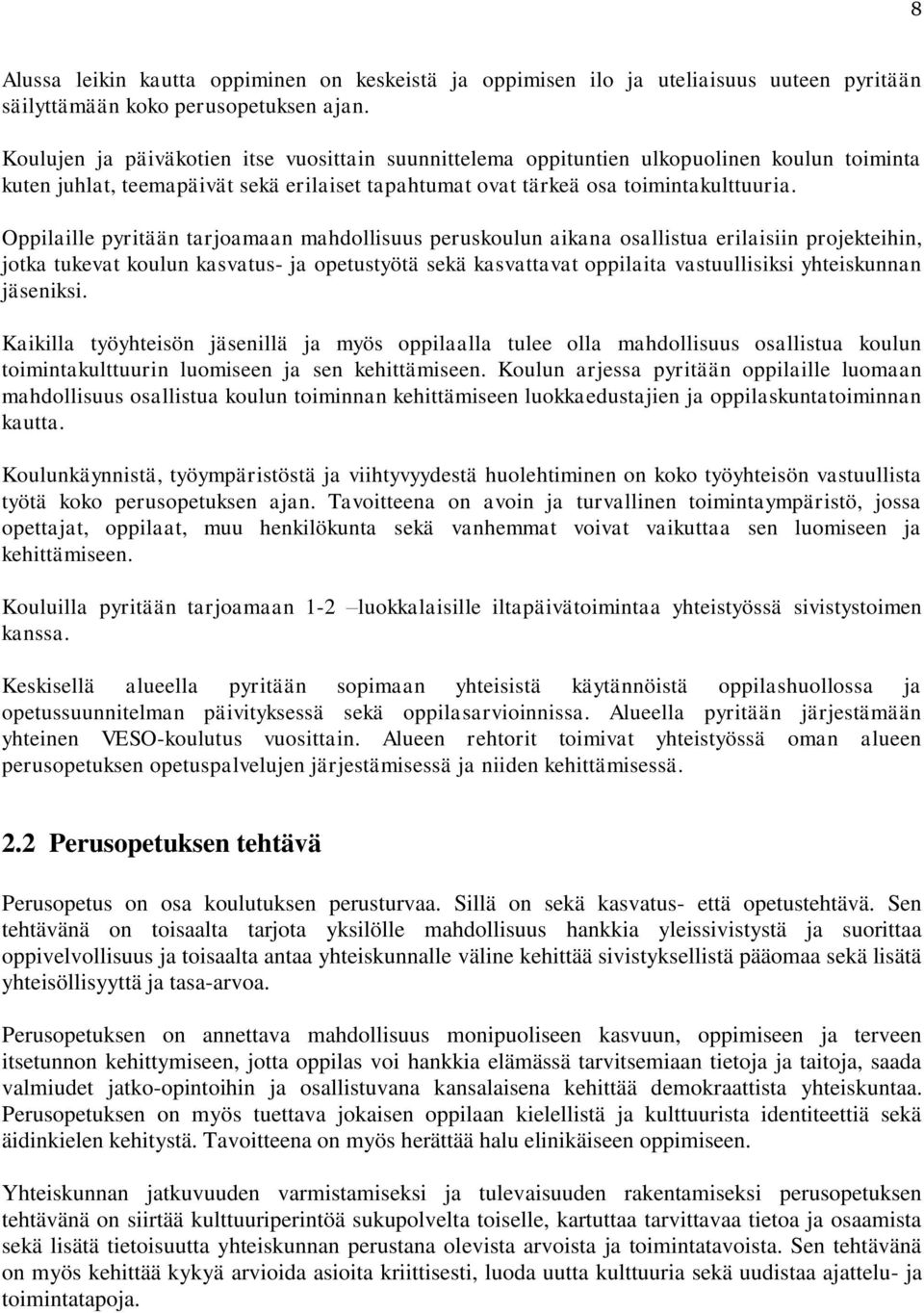 Oppilaille pyritään tarjoamaan mahdollisuus peruskoulun aikana osallistua erilaisiin projekteihin, jotka tukevat koulun kasvatus- ja opetustyötä sekä kasvattavat oppilaita vastuullisiksi yhteiskunnan