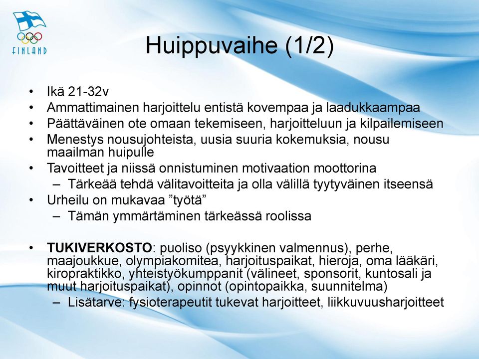 mukavaa työtä Tämän ymmärtäminen tärkeässä roolissa TUKIVERKOSTO: puoliso (psyykkinen valmennus), perhe, maajoukkue, olympiakomitea, harjoituspaikat, hieroja, oma lääkäri,