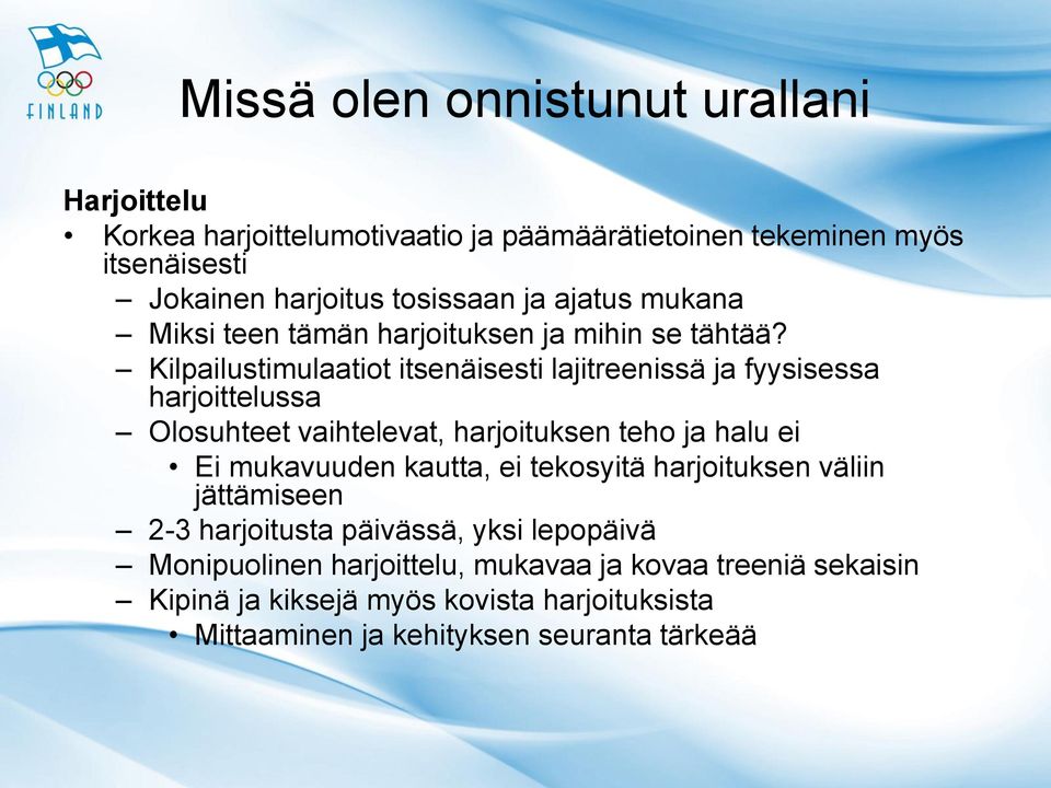 Kilpailustimulaatiot itsenäisesti lajitreenissä ja fyysisessa harjoittelussa Olosuhteet vaihtelevat, harjoituksen teho ja halu ei Ei mukavuuden