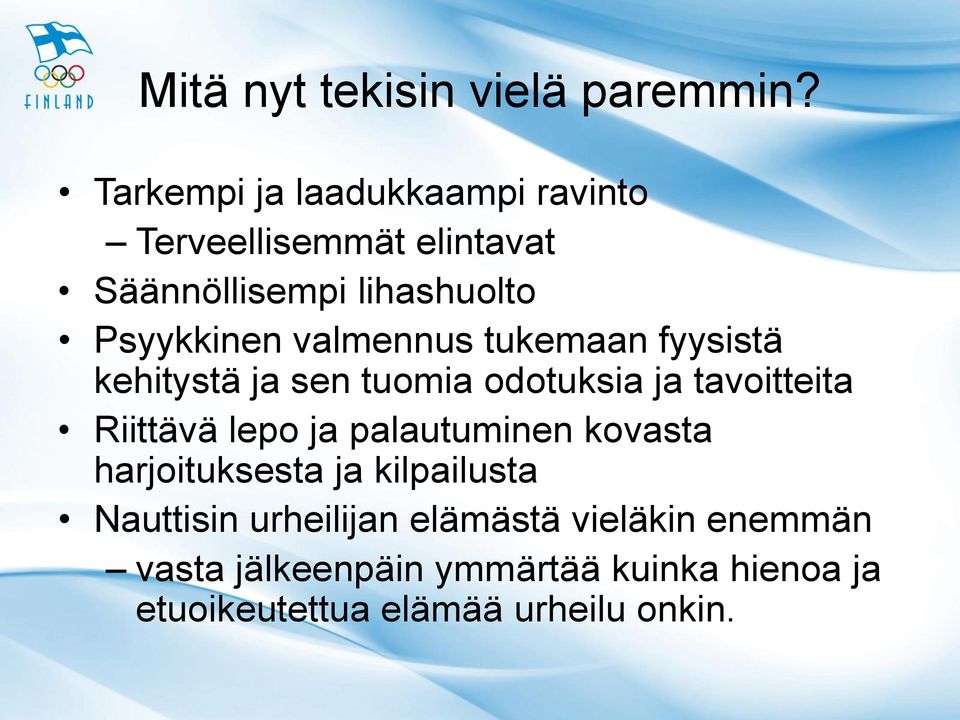 valmennus tukemaan fyysistä kehitystä ja sen tuomia odotuksia ja tavoitteita Riittävä lepo ja