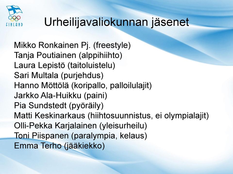 Hanno Möttölä (koripallo, palloilulajit) Jarkko Ala-Huikku (paini) Pia Sundstedt (pyöräily) Matti