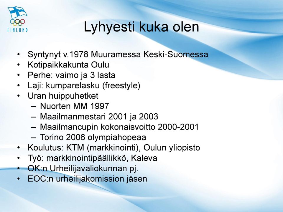 (freestyle) Uran huippuhetket Nuorten MM 1997 Maailmanmestari 2001 ja 2003 Maailmancupin