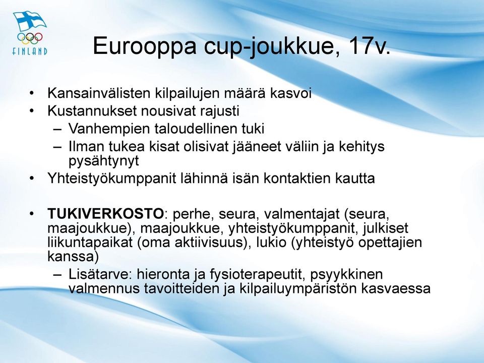 jääneet väliin ja kehitys pysähtynyt Yhteistyökumppanit lähinnä isän kontaktien kautta TUKIVERKOSTO: perhe, seura, valmentajat