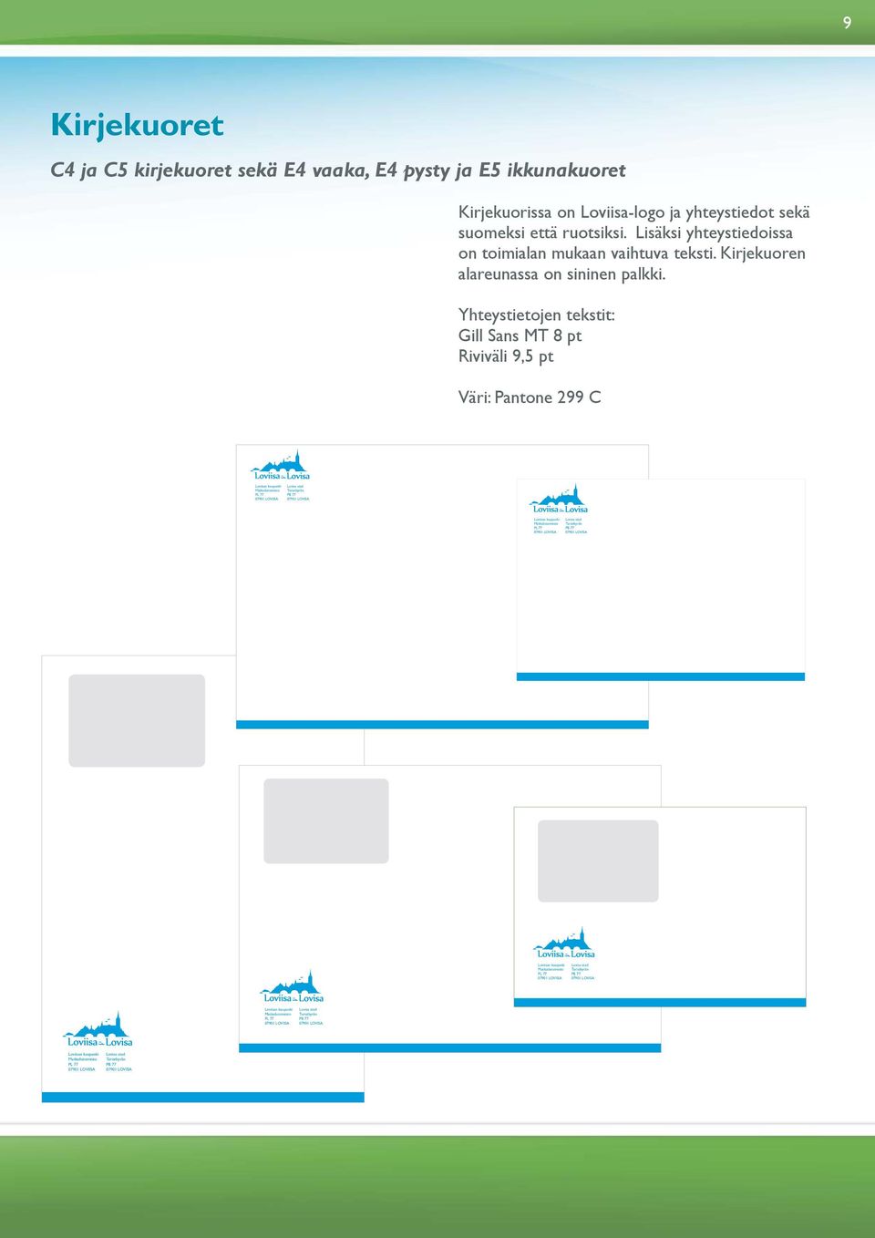 Yhteystietojen tekstit: Gill Sans MT 8 pt Riviväli 9,5 pt Väri: Pantone 299 C Matkailutoimisto PL 77 07901 LOVIISA Turistbyrån PB 77 07901 LOVISA Matkailutoimisto PL 77