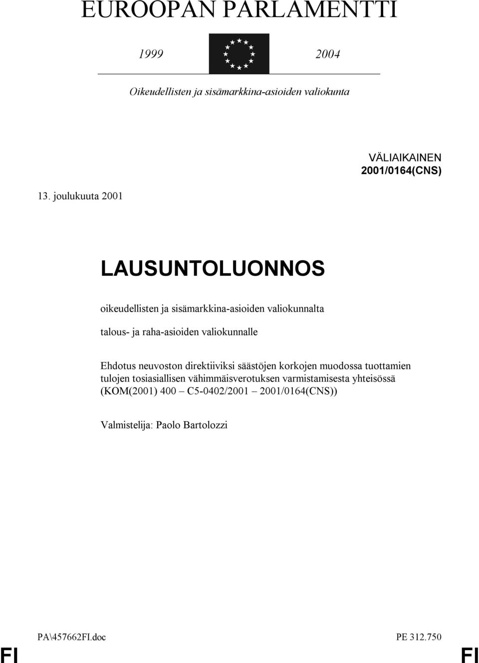 valiokunnalle Ehdotus neuvoston direktiiviksi säästöjen korkojen muodossa tuottamien tulojen tosiasiallisen