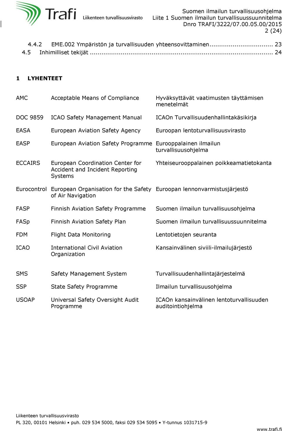 Aviation Safety Agency Euroopan lentoturvallisuusvirasto EASP European Aviation Safety Programme Eurooppalainen ilmailun turvallisuusohjelma ECCAIRS European Coordination Center for