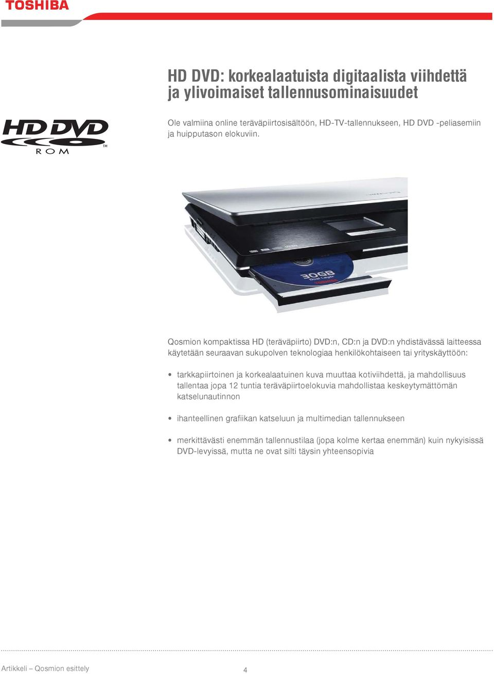 Qosmion kompaktissa HD (teräväpiirto) DVD:n, CD:n ja DVD:n yhdistävässä laitteessa käytetään seuraavan sukupolven teknologiaa henkilökohtaiseen tai yrityskäyttöön: tarkkapiirtoinen ja