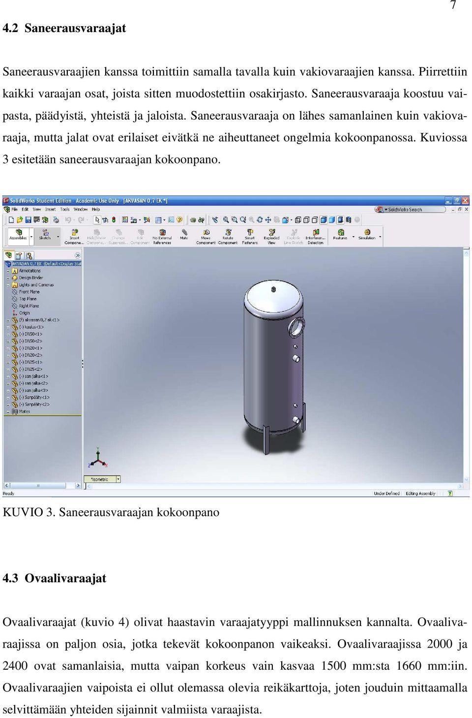Kuviossa 3 esitetään saneerausvaraajan kokoonpano. KUVIO 3. Saneerausvaraajan kokoonpano 4.3 Ovaalivaraajat Ovaalivaraajat (kuvio 4) olivat haastavin varaajatyyppi mallinnuksen kannalta.