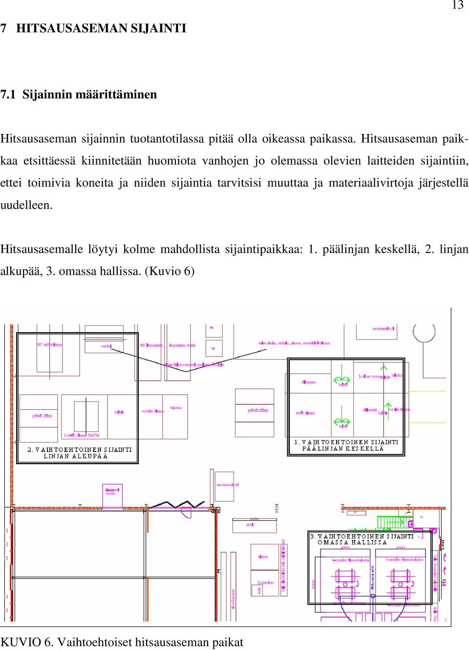 koneita ja niiden sijaintia tarvitsisi muuttaa ja materiaalivirtoja järjestellä uudelleen.