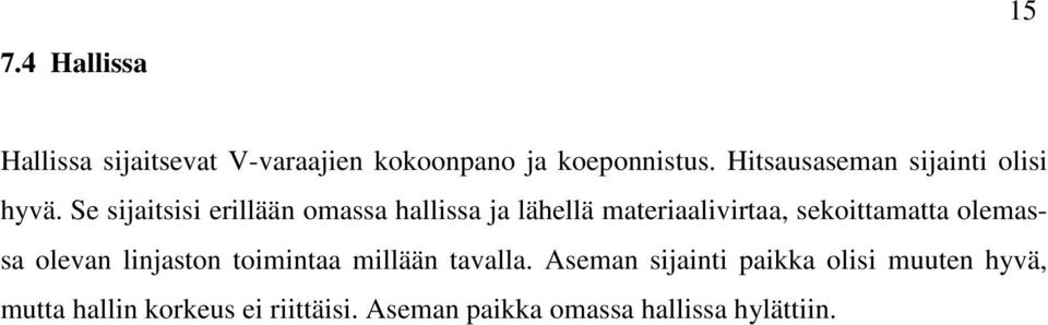 Se sijaitsisi erillään omassa hallissa ja lähellä materiaalivirtaa, sekoittamatta olemassa