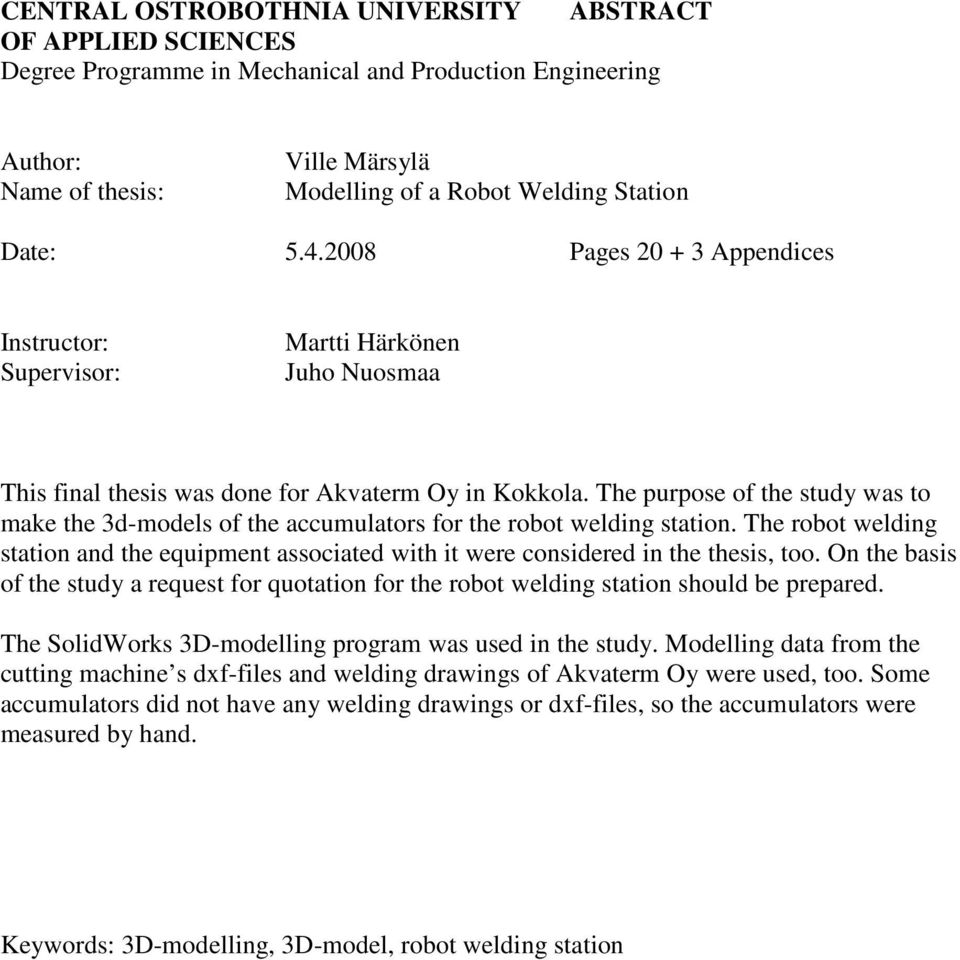 The purpose of the study was to make the 3d-models of the accumulators for the robot welding station. The robot welding station and the equipment associated with it were considered in the thesis, too.