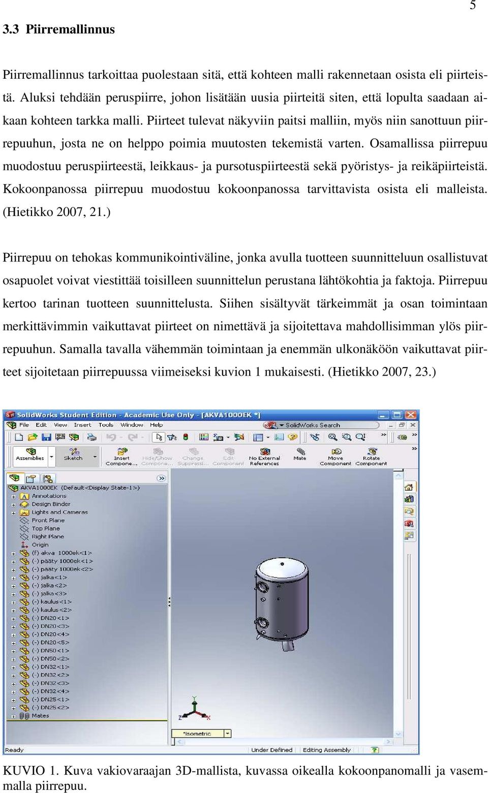 Piirteet tulevat näkyviin paitsi malliin, myös niin sanottuun piirrepuuhun, josta ne on helppo poimia muutosten tekemistä varten.
