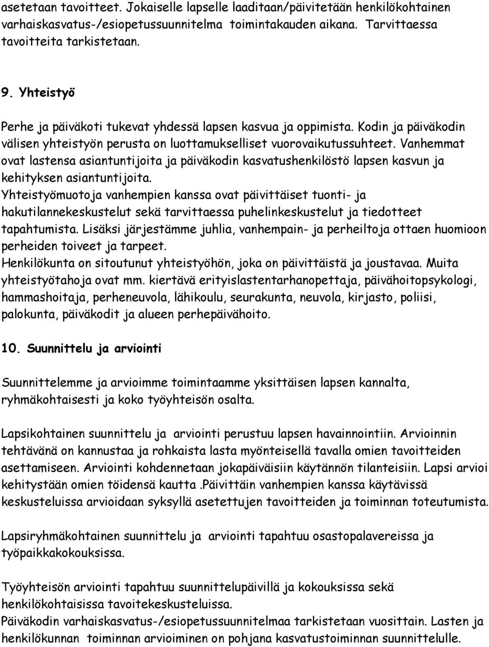 Vanhemmat ovat lastensa asiantuntijoita ja päiväkodin kasvatushenkilöstö lapsen kasvun ja kehityksen asiantuntijoita.