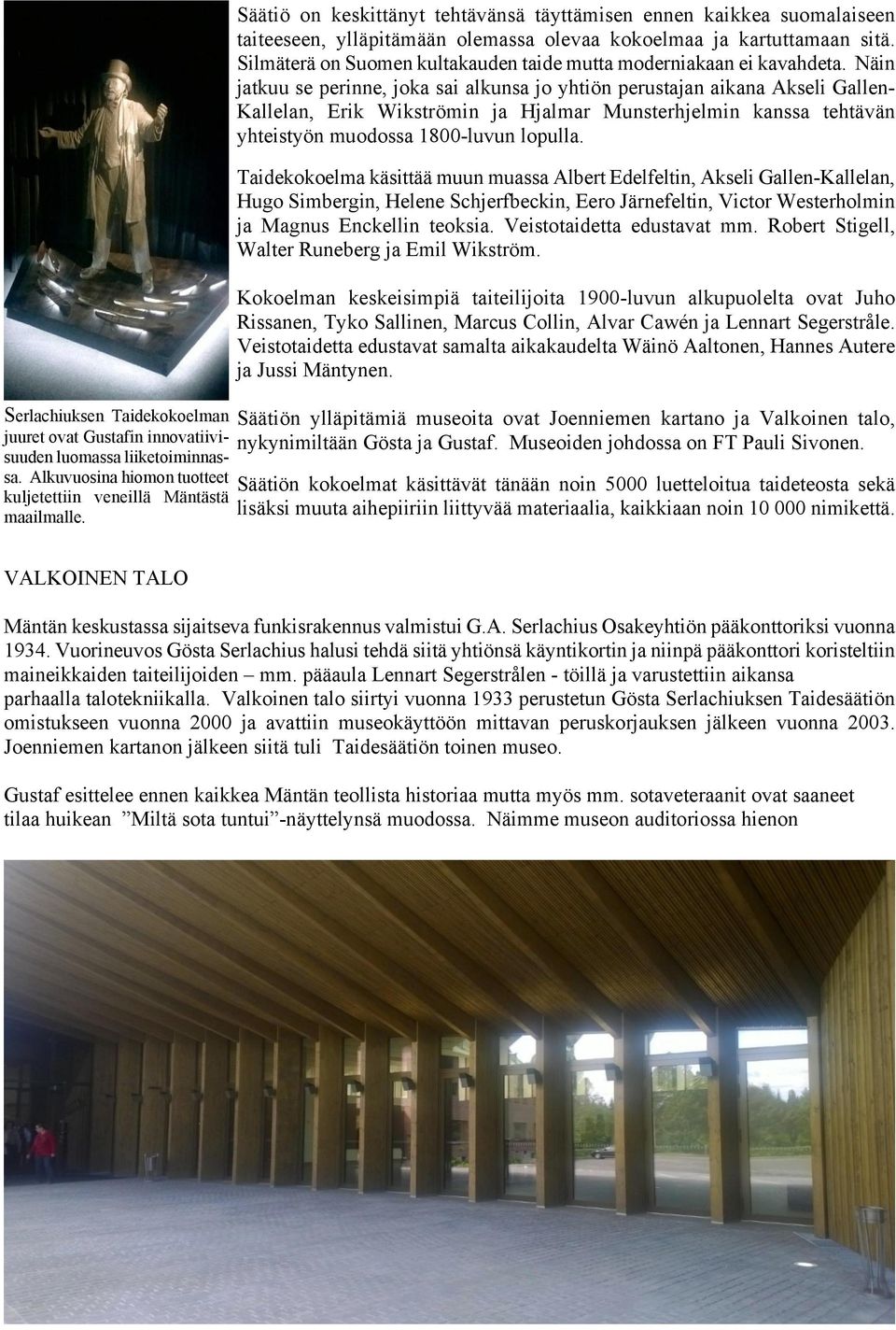 Silmäterä on Suomen kultakauden taide mutta moderniakaan ei kavahdeta.