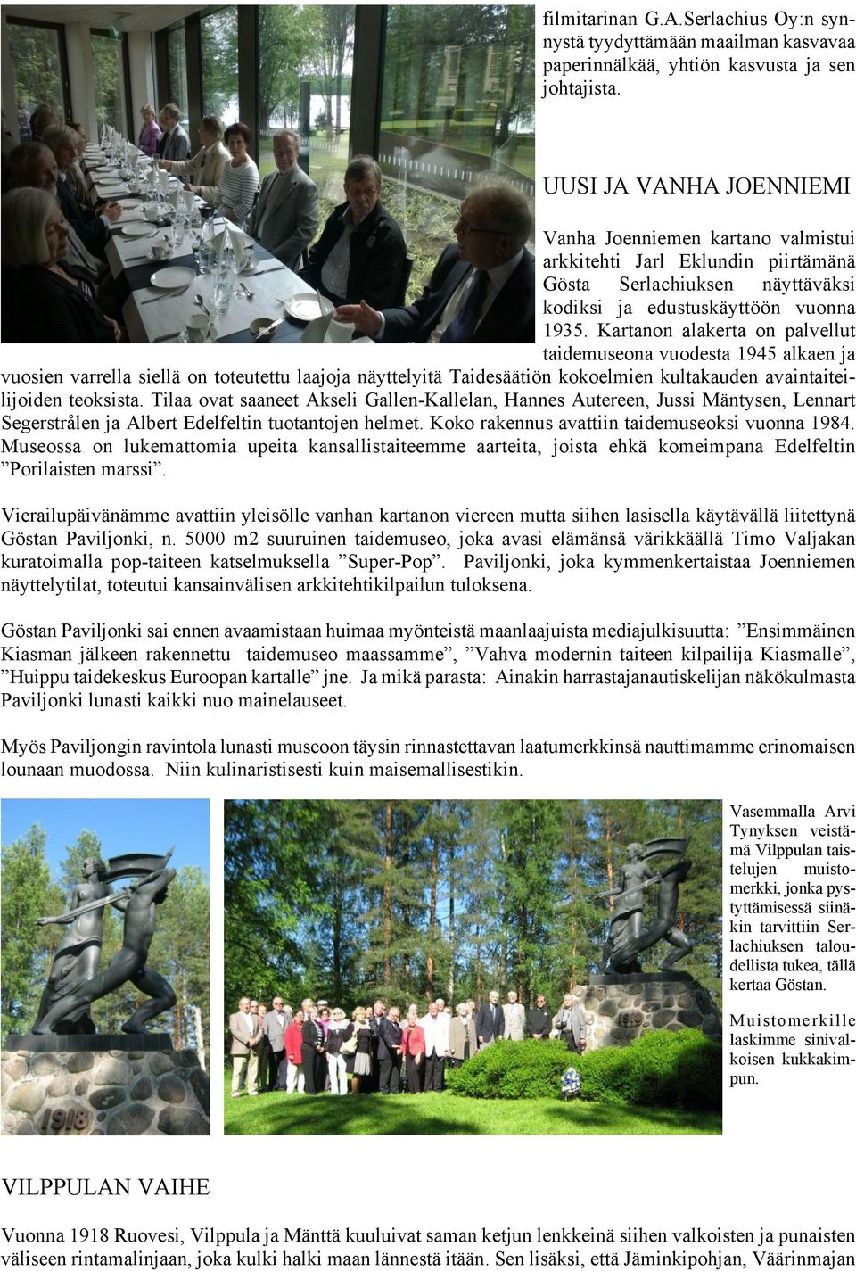 Kartanon alakerta on palvellut taidemuseona vuodesta 1945 alkaen ja vuosien varrella siellä on toteutettu laajoja näyttelyitä Taidesäätiön kokoelmien kultakauden avaintaiteilijoiden teoksista.