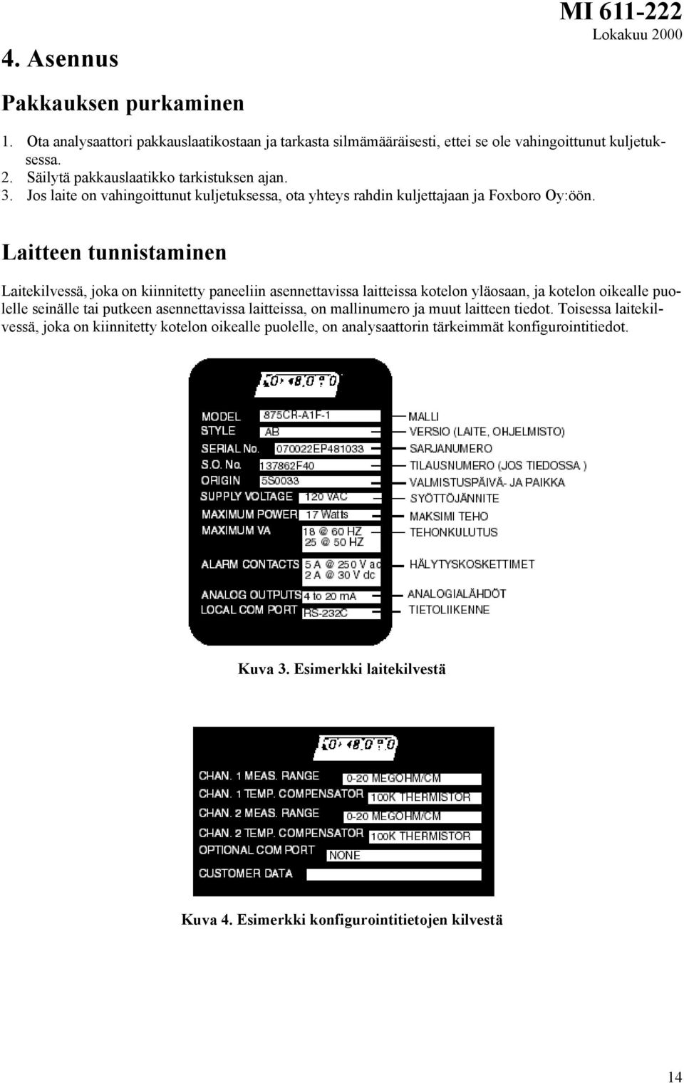 Laitteen tunnistaminen Laitekilvessä, joka on kiinnitetty paneeliin asennettavissa laitteissa kotelon yläosaan, ja kotelon oikealle puolelle seinälle tai putkeen asennettavissa