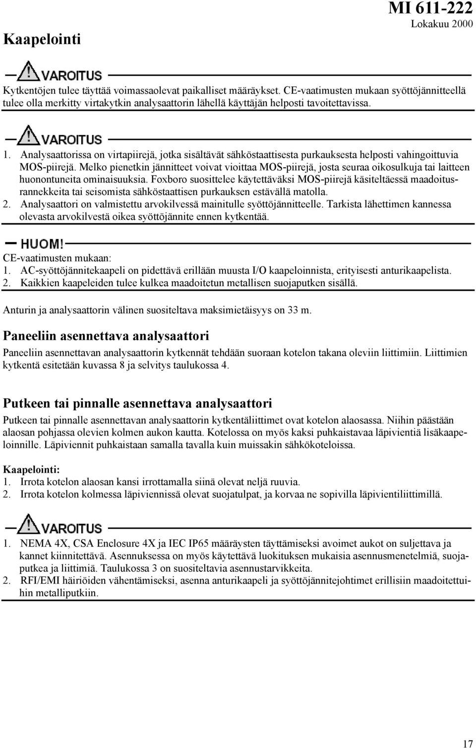 Analysaattorissa on virtapiirejä, jotka sisältävät sähköstaattisesta purkauksesta helposti vahingoittuvia MOS-piirejä.