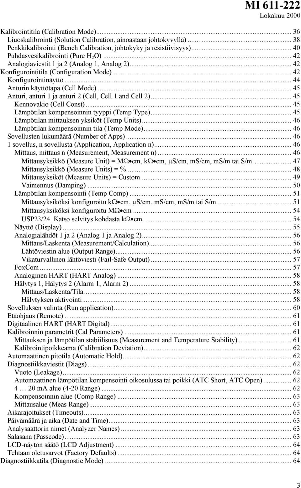 .. 45 Anturi, anturi 1 ja anturi 2 (Cell, Cell 1 and Cell 2)... 45 Kennovakio (Cell Const)... 45 Lämpötilan kompensoinnin tyyppi (Temp Type)... 45 Lämpötilan mittauksen yksiköt (Temp Units).