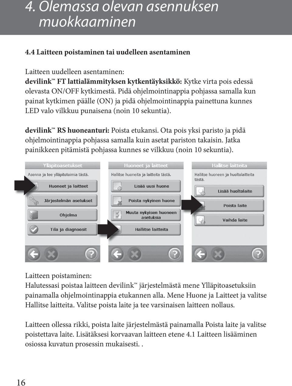 Pidä ohjelmointinappia pohjassa samalla kun painat kytkimen päälle (ON) ja pidä ohjelmointinappia painettuna kunnes LED valo vilkkuu punaisena (noin 10 sekuntia).