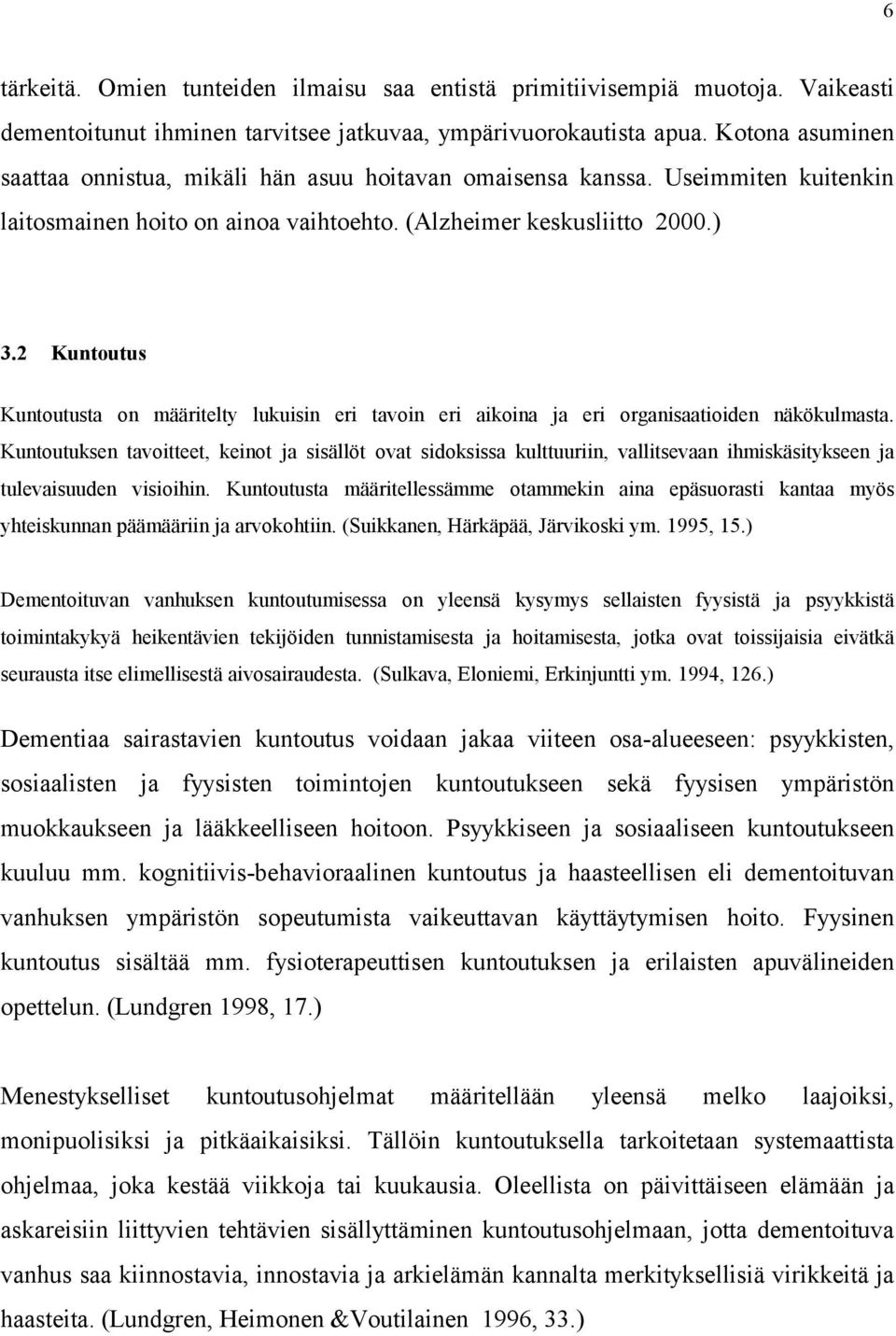 2 Kuntoutus Kuntoutusta on määritelty lukuisin eri tavoin eri aikoina ja eri organisaatioiden näkökulmasta.