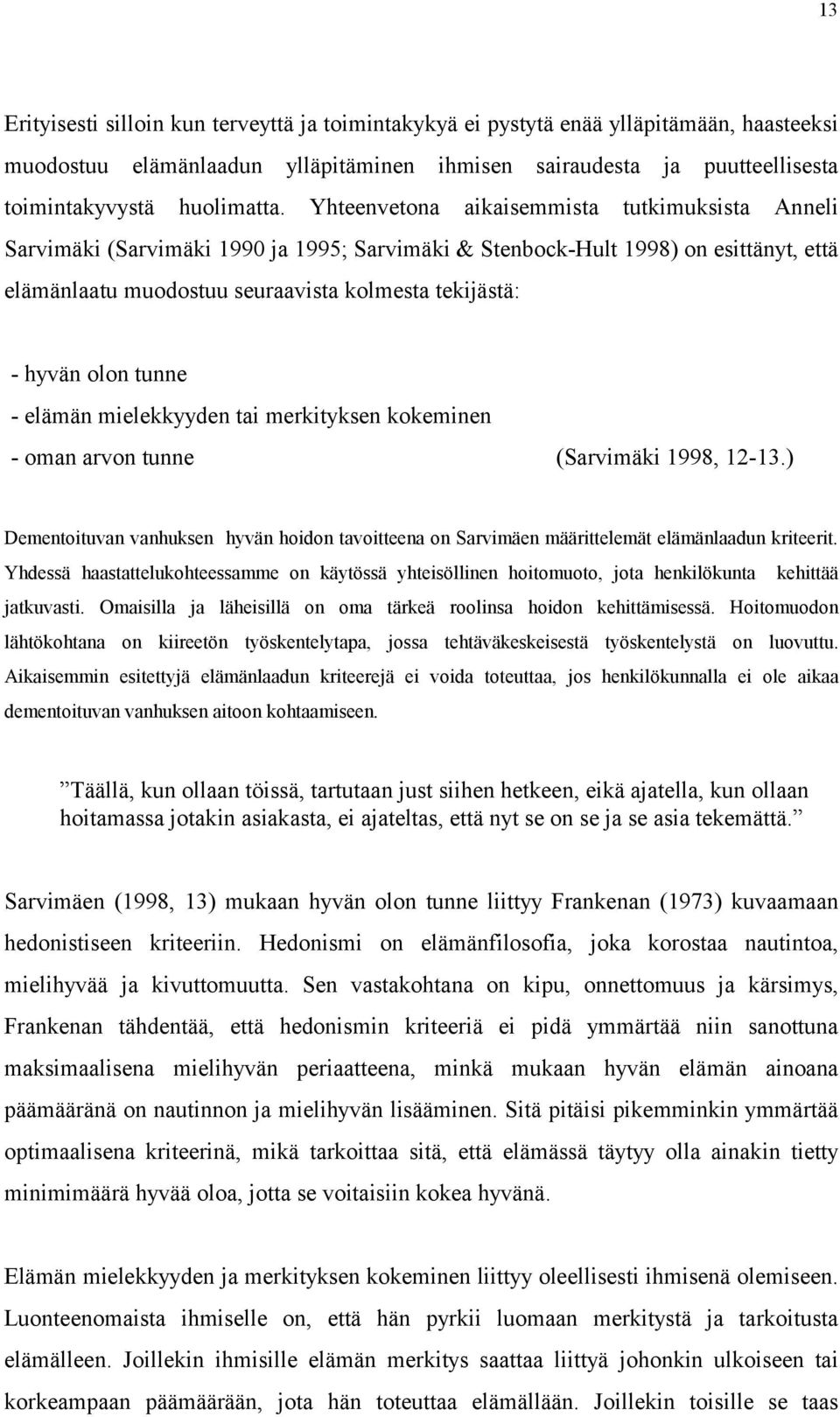 olon tunne - elämän mielekkyyden tai merkityksen kokeminen - oman arvon tunne (Sarvimäki 1998, 12-13.