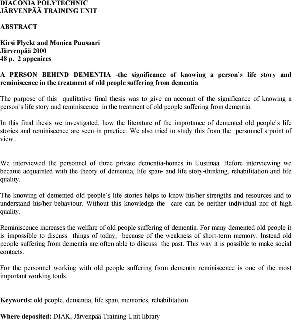 thesis was to give an account of the significance of knowing a person`s life story and reminiscence in the treatment of old people suffering from dementia.