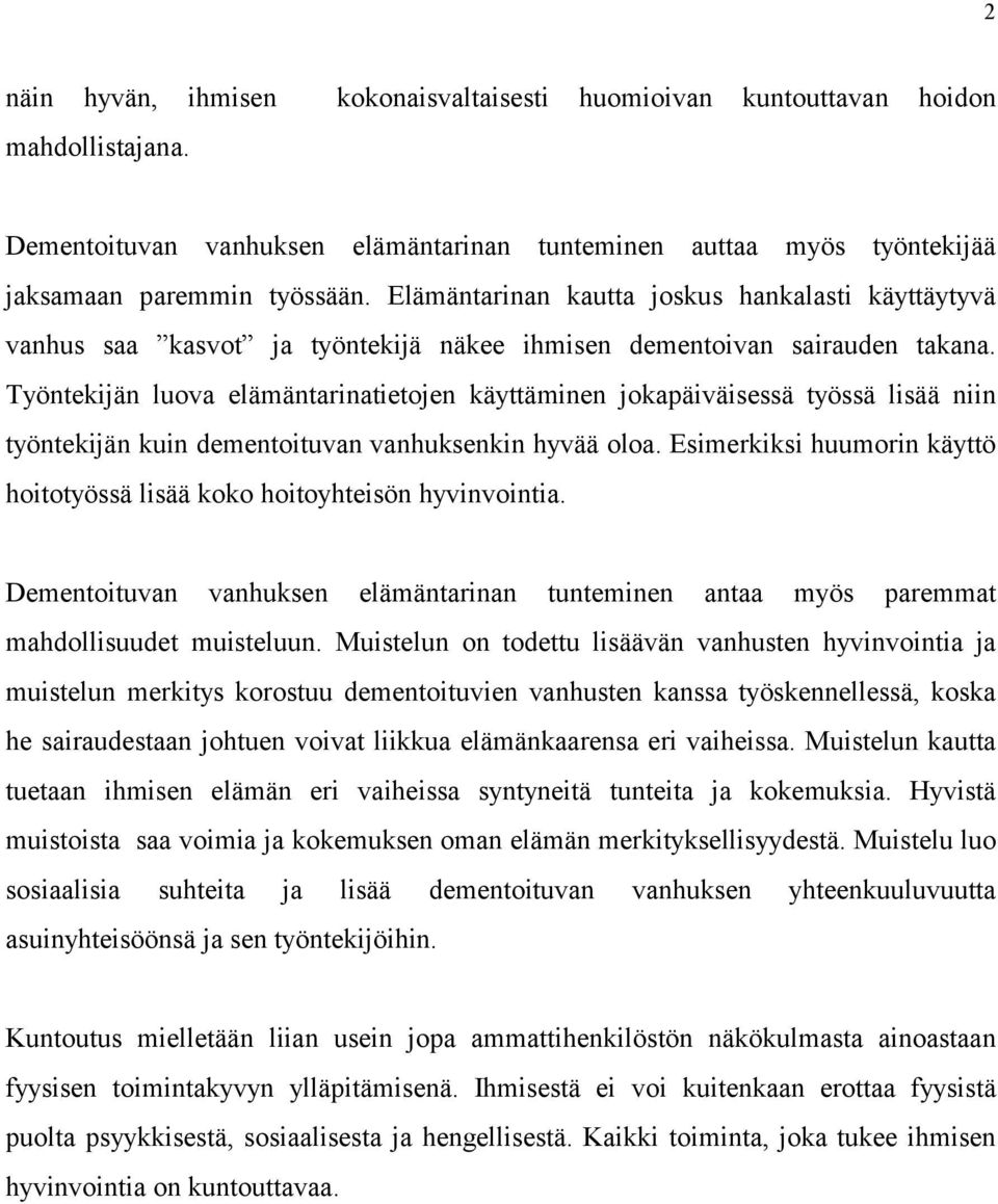 Työntekijän luova elämäntarinatietojen käyttäminen jokapäiväisessä työssä lisää niin työntekijän kuin dementoituvan vanhuksenkin hyvää oloa.