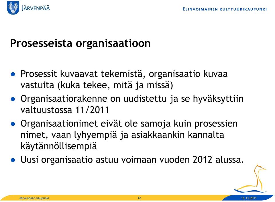 11/2011 Organisaationimet eivät ole samoja kuin prosessien nimet, vaan lyhyempiä ja