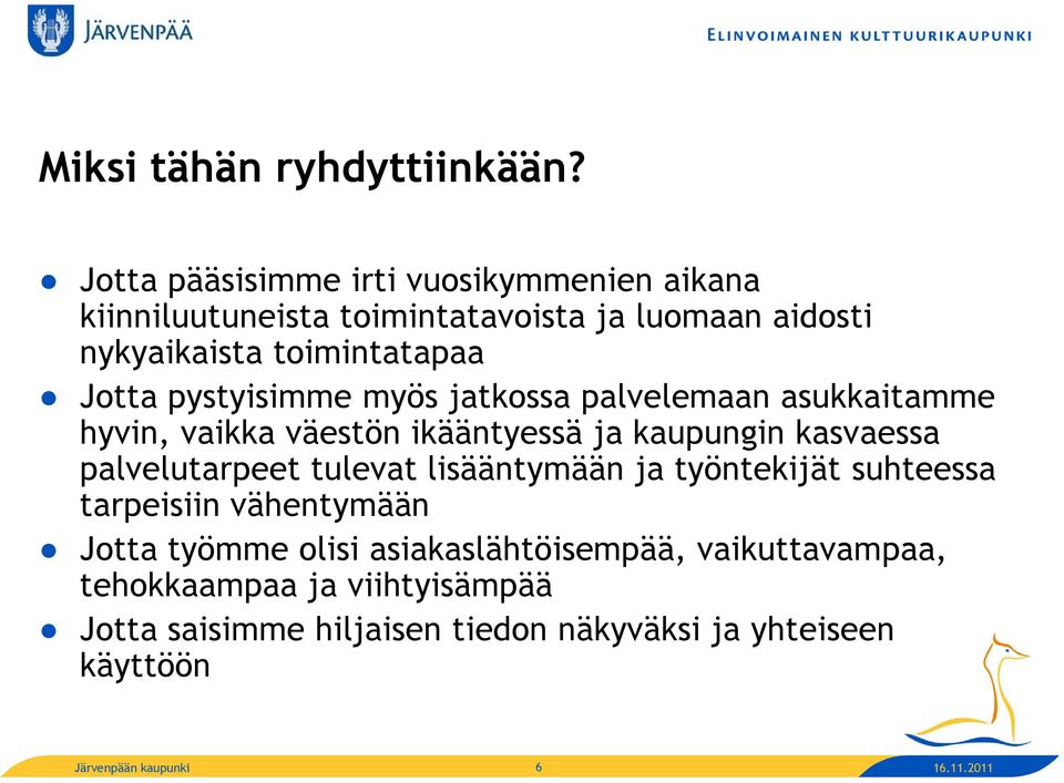 pystyisimme myös jatkossa palvelemaan asukkaitamme hyvin, vaikka väestön ikääntyessä ja kaupungin kasvaessa palvelutarpeet tulevat