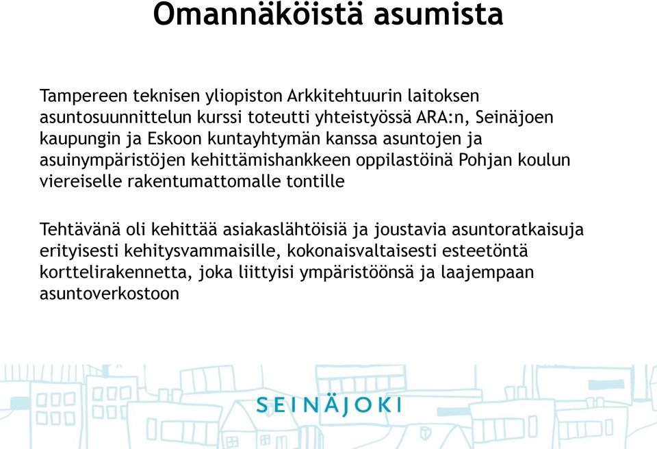 koulun viereiselle rakentumattomalle tontille Tehtävänä oli kehittää asiakaslähtöisiä ja joustavia asuntoratkaisuja erityisesti