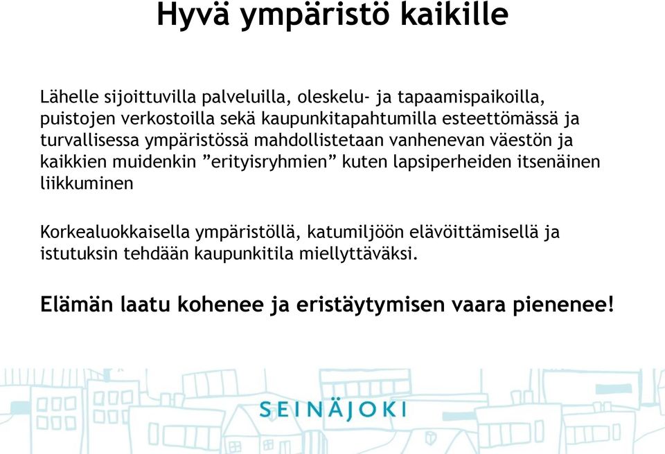 muidenkin erityisryhmien kuten lapsiperheiden itsenäinen liikkuminen Korkealuokkaisella ympäristöllä, katumiljöön