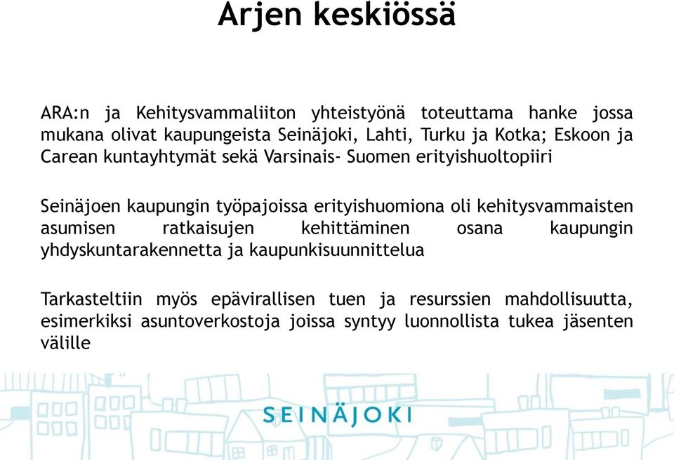 oli kehitysvammaisten asumisen ratkaisujen kehittäminen osana kaupungin yhdyskuntarakennetta ja kaupunkisuunnittelua Tarkasteltiin
