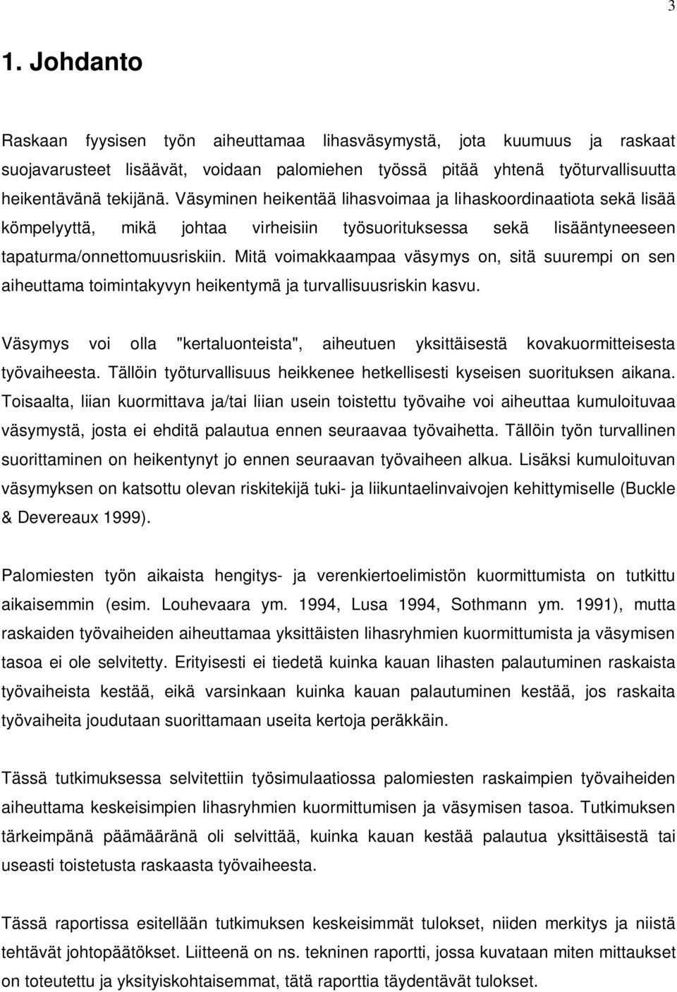 Mitä voimakkaampaa väsymys on, sitä suurempi on sen aiheuttama toimintakyvyn heikentymä ja turvallisuusriskin kasvu.