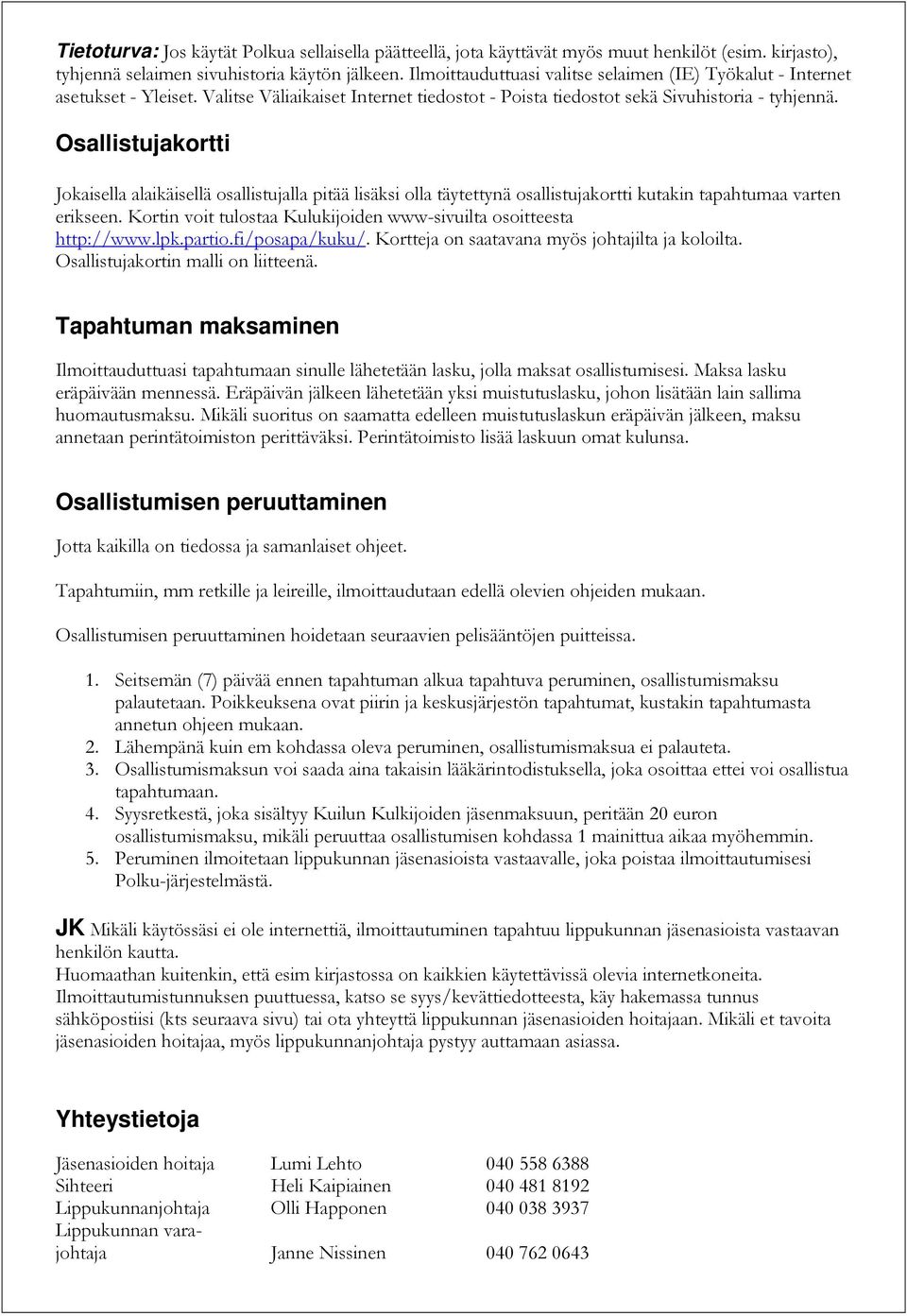 Osallistujakortti Jokaisella alaikäisellä osallistujalla pitää lisäksi olla täytettynä osallistujakortti kutakin tapahtumaa varten erikseen.