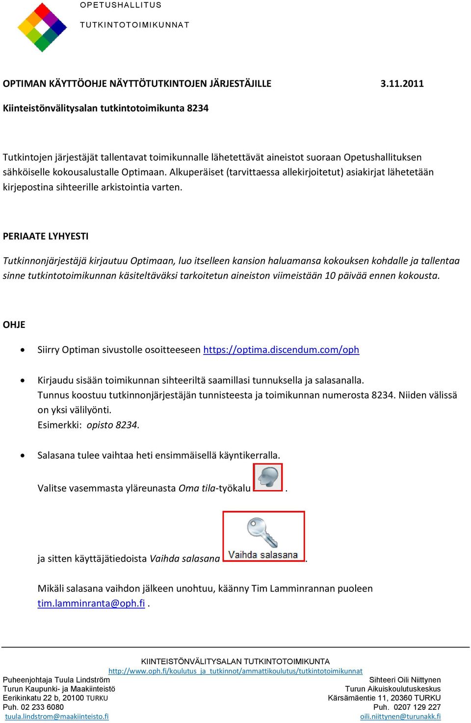 Alkuperäiset (tarvittaessa allekirjoitetut) asiakirjat lähetetään kirjepostina sihteerille arkistointia varten.