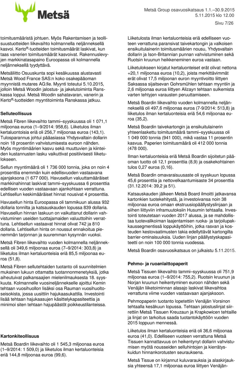 Metsäliitto Osuuskunta sopi kesäkuussa alustavasti Metsä Wood France SAS:n koko osakepääoman myynnistä mutares AG:lle. Myynti toteutui 5.10.