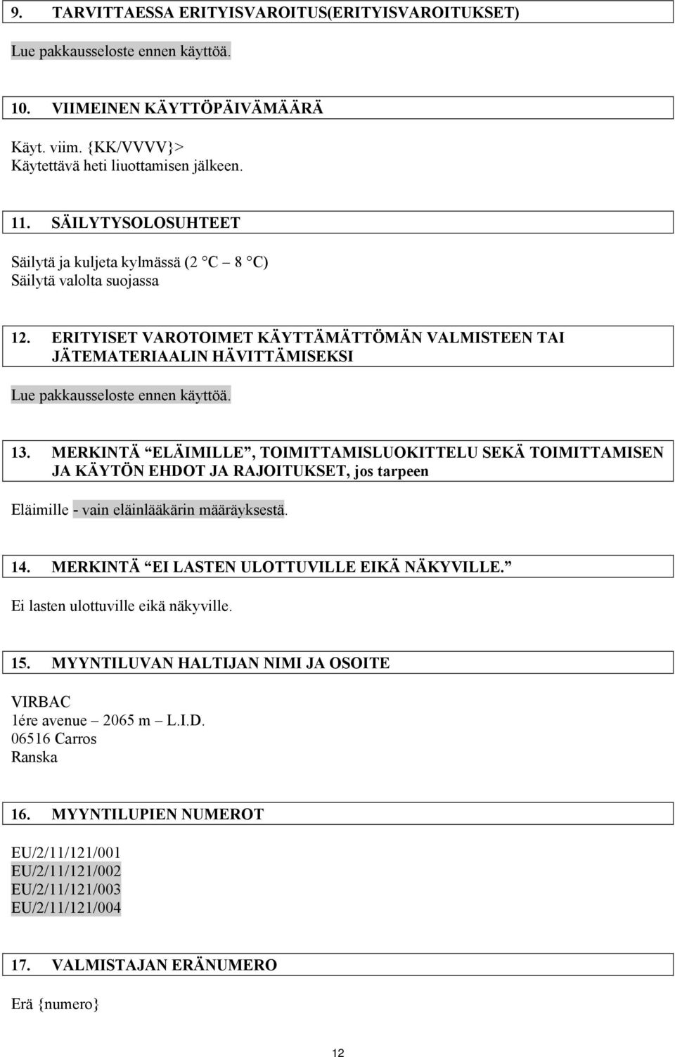 ERITYISET VAROTOIMET KÄYTTÄMÄTTÖMÄN VALMISTEEN TAI JÄTEMATERIAALIN HÄVITTÄMISEKSI Lue pakkausseloste ennen käyttöä. 13.