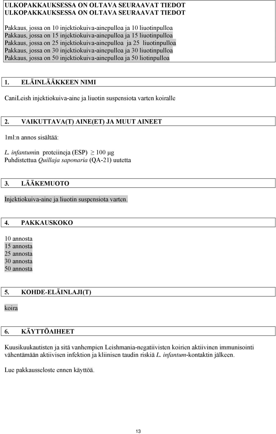 ja 50 liotinpulloa 1. ELÄINLÄÄKKEEN NIMI CaniLeish injektiokuiva-aine ja liuotin suspensiota varten koiralle 2. VAIKUTTAVA(T) AINE(ET) JA MUUT AINEET 1ml:n annos sisältää: L.